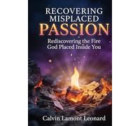 Recovering Misplaced Passion: Rediscovering The Fire God Placed Inside You