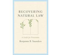 Recovering Natural Law: A Guide for Protestants