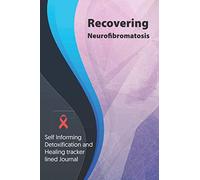 Recovering Neurofibromatosis Journal & Notebook: Self Informing Detoxification and Healing tracker lined book for Treatment of Neurofibromatosis, 6x9, Awareness Gifts