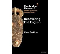 Recovering Old English (Elements in England in the Early Medieval World)