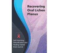 Recovering Oral Lichen Planus Journal & Notebook: Self Informing Detoxification and Healing tracker lined book for Treatment of Oral Lichen Planus, 6x9, Awareness Gifts