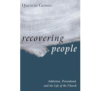 Recovering People: Addiction, Personhood, and the Life of the Church