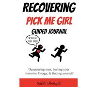 Recovering Pick Me Girl Guided Journal: Decentering men, healing your Feminine Energy, & finding yourself