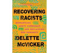 Recovering Racists: Dismantling White Supremacy and Reclaiming Our Humanity