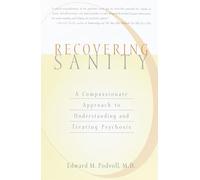 Recovering Sanity: A Compassionate Approach to Understanding and Treating Psychosis