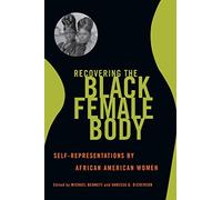 Recovering the Black Female Body: Self-Representation by African American Women