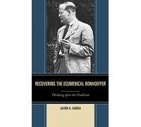Recovering the Ecumenical Bonhoeffer: Thinking after the Tradition