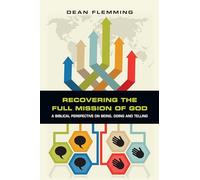 Recovering the Full Mission of God - A Biblical Perspective on Being, Doing and Telling