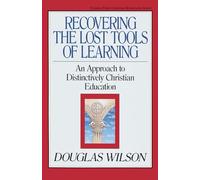 Recovering the Lost Tools of Learning: An Approach to Distinctively Christian Education: 12 (Turning Point Christian Worldview Series)