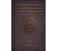 Recovering the Original Governmental Message of the King and His Kingdom: A Verse-by-Verse Restoration of the Gospel of Matthew