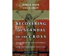 Recovering the Scandal of the Cross - Atonement in New Testament and Contemporary Contexts