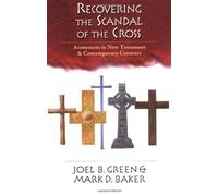 Recovering the Scandal of the Cross: Atonement in New Testament and Contemporary Contexts