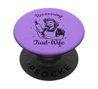 Recovering Trad-Wife Deconstruction Funny Feminist Liberated PopSockets Adhesive PopGrip