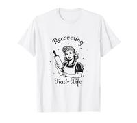 Recovering Trad-Wife Deconstruction Funny Feminist Liberated T-Shirt