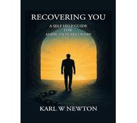 Recovering You: A Self Help Guide For Addiction Recovery