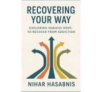 Recovering Your Way: Exploring Various Ways to Recover from Addiction