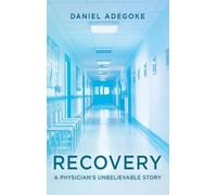 Recovery: A Physician's Unbelievable Story