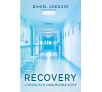 Recovery: A Physician's Unbelievable Story