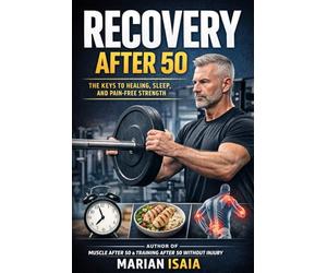 Recovery After 50: The Missing System to Heal Faster, Train Longer, and Stay Strong (Train Smarter)