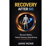 Recovery After 60: Recover Better, Reduce Soreness, Keep Moving (After 60 Strength Series)