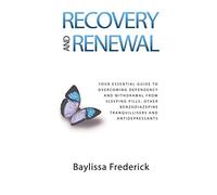 Recovery and Renewal: Your essential guide to overcoming dependency and withdrawal from sleeping pills, other benzodiazepine tranquillisers and antidepressants