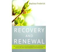 Recovery and Renewal: Your Essential Guide to Overcoming Dependency and Withdrawal from Sleeping Pills, Other Benzo Tranquillisers and Antidepressants