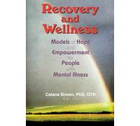 Recovery and Wellness: Models of Hope and Empowerment for People with Mental Illness