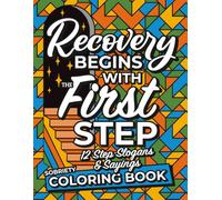 Recovery Begins with the First Step | Sobriety Coloring Book: A Twelve Step Inspired Activity Book for Addiction Recovery (12 Step Coloring Books)