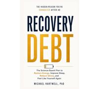 Recovery Debt: Why You're Still Exhausted After 40 and the Science-Based Plan to Restore Energy, Improve Sleep, Reduce Stress, and Feel Like Yourself Again