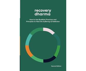 Recovery Dharma: How to Use Buddhist Practices and Principles to Heal the Suffering of Addiction