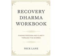 Recovery Dharma Workbook: Finding Freedom And Clarity Through The Dharma