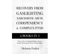 Recovery From Gaslighting, Narcissistic Abuse, Codependency & Complex PTSD: Thrive After Emotional Hidden Abuse, People-Pleasing and Toxic Relationships