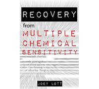 Recovery from Multiple Chemical Sensitivity: How I Recovered After Years of Debilitating MCS