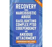 Recovery from Narcissistic Abuse, Gaslighting, Complex PTSD, Codependency and Anxious Attachment - 4 in 1: Workbooks Included - Guide to Overcome Trauma Bonding & Overthinking in Relationships
