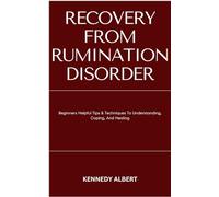 RECOVERY FROM RUMINATION DISORDER: Beginners Helpful Tips & Techniques To Understanding, Coping, And Healing