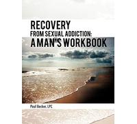 Recovery From Sexual Addiction: A Man's Workbook