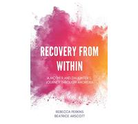 Recovery from Within: A mother and daughter's journey through anorexia