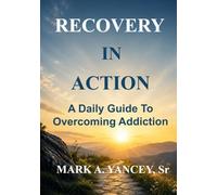 Recovery In Action: A Daily Guide To Overcoming Addiction