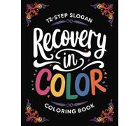 Recovery in Color: 12-Step Slogan Coloring Book: Recovery slogans and sayings, coloring book for adults, 12-step coloring book, relaxation coloring book