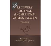 Recovery Journal for Christian Women and Men - Volume 1: Inspiration: The Inward Journey to God (Recovery from Loss: Guided Journal for Christians (Classic Edition))