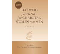 Recovery Journal for Christian Women and Men - Volume 2: Expression: The Outward Journey with God (Recovery Journal (Premium Edition))