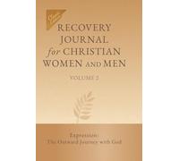 Recovery Journal for Christian Women and Men - Volume 2: Expression: The Outward Journey with God (Recovery from Loss: Guided Journal for Christians (Classic Edition))
