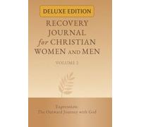 Recovery Journal for Christian Women and Men - Volume 2: Expression: The Outward Journey with God (Recovery Journal (Deluxe Edition))