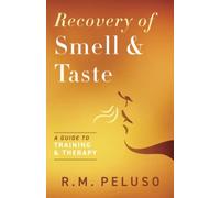 Recovery of Smell & Taste: A Guide to Training & Therapy