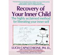 Recovery of Your Inner Child: The Highly Acclaimed Method for Liberating Your Inner Self