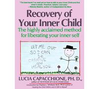 Recovery of Your Inner Child: The Highly Acclaimed Method for Liberating Your In