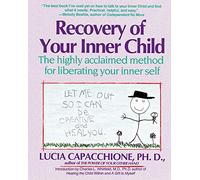 Recovery of Your Inner Child: The Highly Acclaimed Method for Liberating Your Inner Self