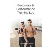 Recovery & Performance Training Log: The Complete System for Logging Workouts, Tracking Progressive Overload & Managing Recovery - 52-Week Training ... Tracker & Glossary (Human Performance Series)
