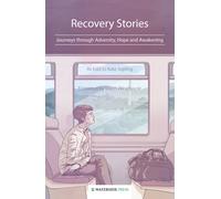Recovery Stories : Journeys Through Adversity, Hope and Awakening