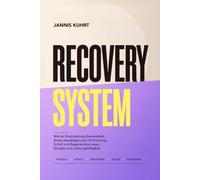 Recovery System: Wie du Erschöpfung überwindest, Stress bewältigst und mit Erholung, Schlaf und Regeneration neue Energie und Leistungsfähigkeit aufbaust